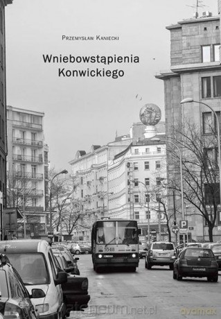 Wniebowstąpienia Konwickiego - Przemysław Kaniecki [KSIĄŻKA]