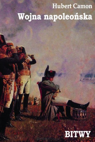 Wojna napoleońska Bitwy - Hubert Camon [KSIĄŻKA]