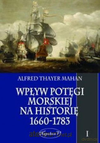 Wpływ potęgi morskiej na his. 1660-1783 (Tom 1) [KSIĄŻKA]