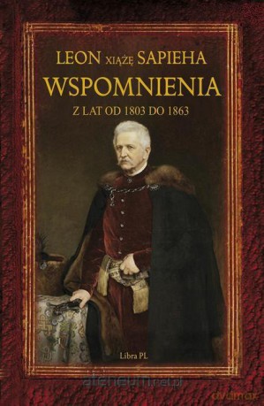 Wspomnienia z lat 1803-1863 - Leon Sapieha [KSIĄŻKA]