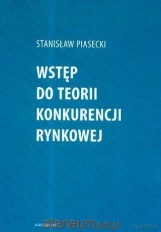 Wstęp do teorii konkurencji rynkowej - Stanisław Piasecki [KSIĄŻKA]
