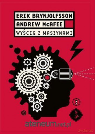 Wyścig z maszynami - Andrew McAfee, Erik Brynjolffson [KSIĄŻKA]