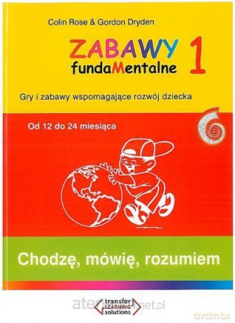 Zabawy fundaMentalne 1. Chodzę, mówię, rozumiem - Colin Rose, Gordon Dryden [KSIĄŻKA]