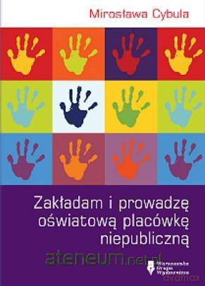Zakładam i prowadzę oświatową placówkę niepubliczną - Mirosława Cybula [KSIĄŻKA]