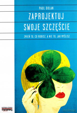 Zaprojektuj swoje szczęście - Paul Dolan [KSIĄŻKA]