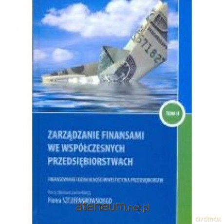 Zarządzanie Finansami We Współczesnych Przedsiębiorstwach [KSIĄŻKA]