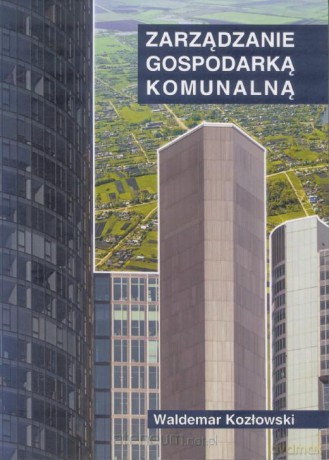 Zarządzanie gospodarką komunalną - Waldemar Kozłowski [KSIĄŻKA]