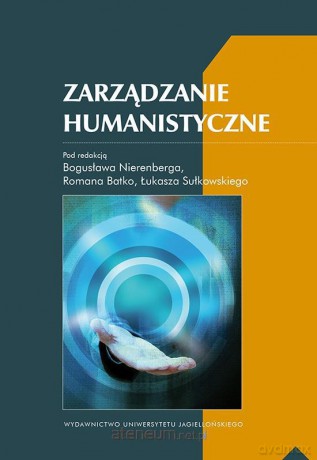 Zarządzanie humanistyczne - Bogusław Nierenberg , Roman Batko , Łukasz Sułkowski [KSIĄŻKA]