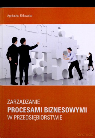 Zarządzanie proc. biznesowymi w przedsiębiorstwie - Agnieszka Bitkowska [KSIĄŻKA]