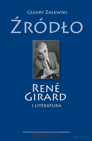 Źródło. Rene Girard i literatura - Cezary Zalewski [KSIĄŻKA]