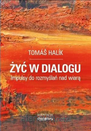 Żyć w dialogu. Impulsy do rozmyślań nad wiarą - Tomas Halik [KSIĄŻKA]