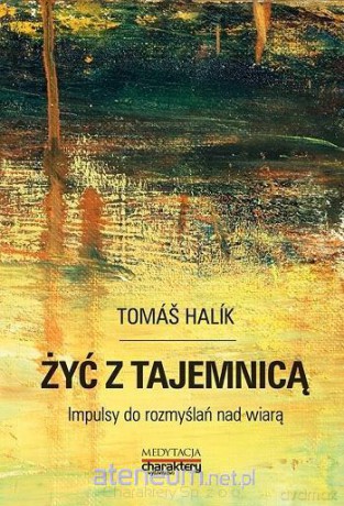 Żyć z tajemnicą. Impulsy do rozmyslań nad wiarą - Tomas Halik [KSIĄŻKA]
