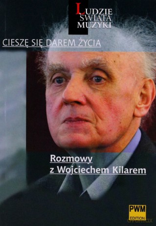 Cieszę się darem życia. Rozmowy z Wojciechem Kilarem - Klaudia Podobińska, Leszek Polony [KSIĄŻKA]