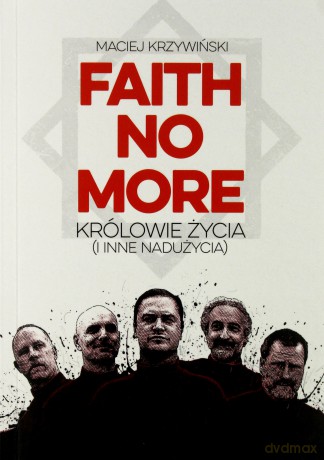 Faith no more. Królowie życia i inne nadużycia - Maciej Krzywiński [KSIĄŻKA]