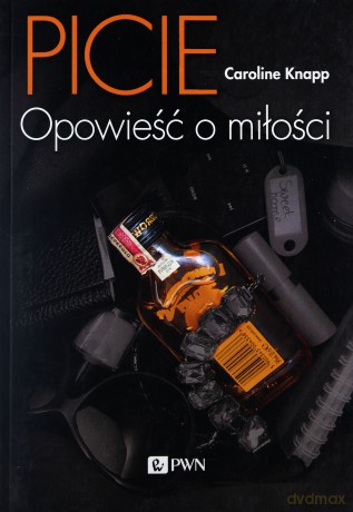 Picie. Opowieść o miłości - Caroline Knapp [KSIĄŻKA]