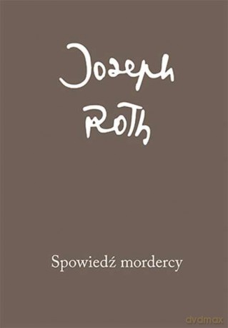 Spowiedź mordercy opowiedziana w jedną noc - Joseph Roth (twarda) [KSIĄŻKA]