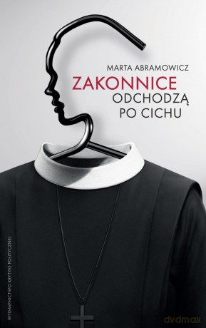 Zakonnice odchodzą po cichu - Marta Abramowicz [KSIĄŻKA]