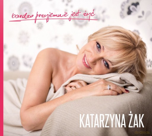 Katarzyna Żak: Bardzo Przyjemnie Jest Żyć [CD]