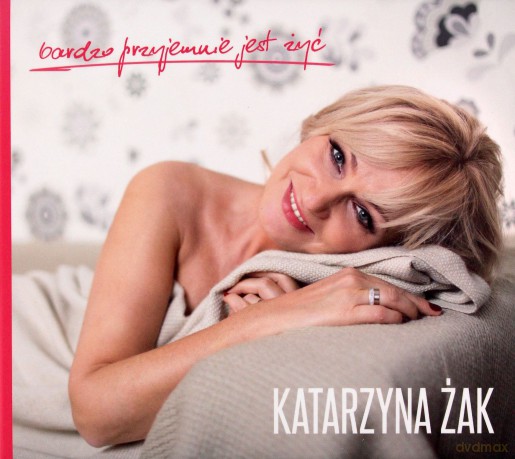 Katarzyna Żak: Bardzo Przyjemnie Jest Żyć [CD]