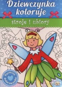 Dziewczynka koloruje. Stroje i ubiory [KSIĄŻKA]