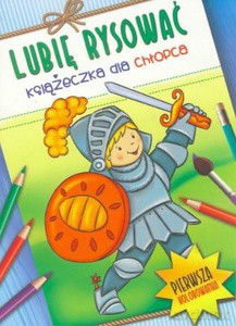 Lubię Rysować. Książeczka dla chłopca [KSIĄŻKA]