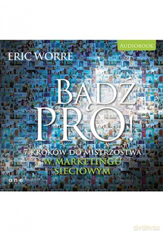 Bądź pro. 7 kroków do mistrzostwa w marketingu sieciowym - Eric Worre [AUDIOBOOK] [CD-MP3]