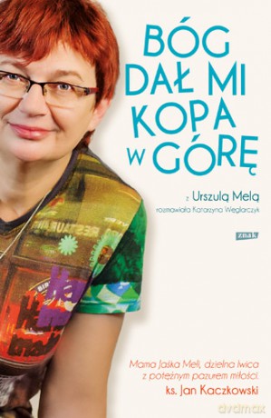 Bóg dał mi kopa w górę - Urszula Mela, Katarzyna Węglarczyk [KSIĄŻKA]