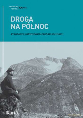Droga na północ. Antologia norweskiej literatury faktu - Paweł Urbanik, Agnieszka Knyt (twarda) [KSIĄŻKA]