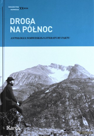 Droga na północ. Antologia norweskiej literatury faktu - Paweł Urbanik, Agnieszka Knyt (twarda) [KSIĄŻKA]