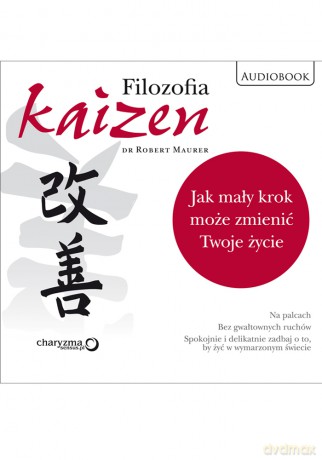 Filozofia Kaizen. Jak mały krok może zmienić twoje życie - Robert Maurer [AUDIOBOOK] [CD-MP3]