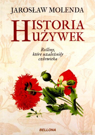 Historia używek. Rośliny, które uzależniły człowieka - Jarosław Molenda [KSIĄŻKA]