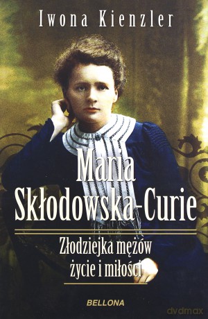 Maria Skłodowska-Curie - Iwona Kienzler [KSIĄŻKA]