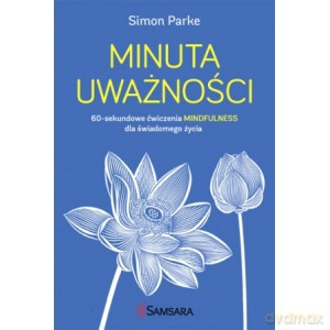 Minuta uważności. 60-sekundowe ćwiczenia mindfulness dla świadomego życia - Simon Parke [KSIĄŻKA]