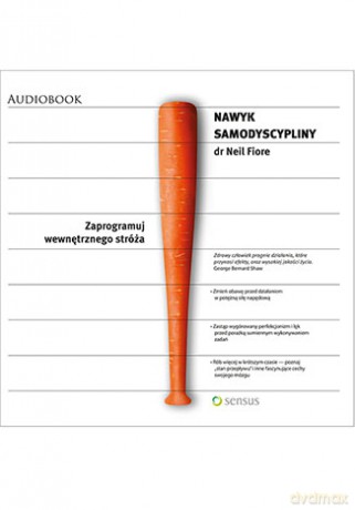 Nawyk samodyscypliny. Zaprogramuj wewnętrznego stróża - Neil Fiore [AUDIOBOOK] [CD-MP3]