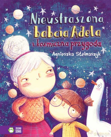Nieustraszona babcia Adela i kosmiczna przygoda - Agnieszka Stelmaszyk (twarda) [KSIĄŻKA]