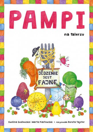 Pampi na talerzu. Jedzenie jest fajne - Ewelina Godlewska, Marta Piastowska (twarda) [KSIĄŻKA]