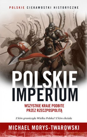 Polskie imperium - Michael Morys-Twarowski (twarda) [KSIĄŻKA]
