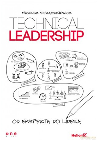 Technical leadership. Od eksperta do lidera - Mariusz Sieraczkiewicz [KSIĄŻKA]