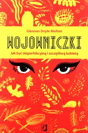 Wojowniczki. Jak być nieperfekcyjną i szczęśliwą kobietą - Glennon Doyle-Melton [KSIĄŻKA]