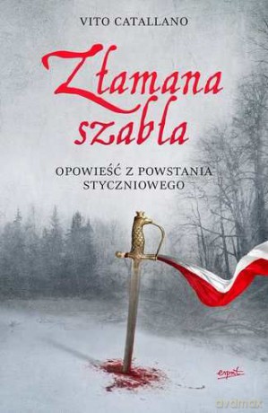 Złamana szabla. Opowieść z powstania styczniowego - Vito Catallano [KSIĄŻKA]