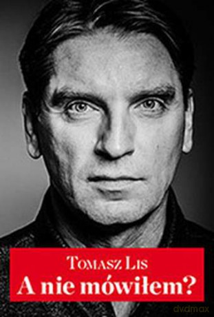A nie mówiłem - Tomasz Lis [KSIĄŻKA]