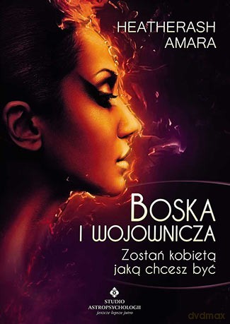 Boska i wojownicza. Zostań kobietą jaką chcesz być - Heatherash Amara [KSIĄŻKA]
