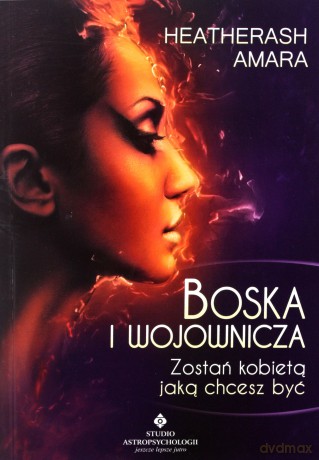 Boska i wojownicza. Zostań kobietą jaką chcesz być - Heatherash Amara [KSIĄŻKA]