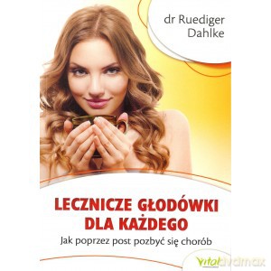 Lecznicze głodówki dla każdego. Jak poprzez post pozbyć się chorób - Ruediger Dahlke [KSIĄŻKA]
