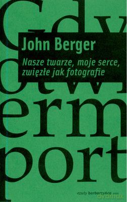Nasze twarze, moje serce. Zwięzłe jak fotografie - John Berger [KSIĄŻKA]