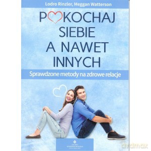 Pokochaj siebie a nawet innych. Sprawdzone metody na zdrowe relacje - Lodro Rinzler, Meggan Watterson [KSIĄŻKA]