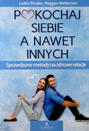 Pokochaj siebie a nawet innych. Sprawdzone metody na zdrowe relacje - Lodro Rinzler, Meggan Watterson [KSIĄŻKA]
