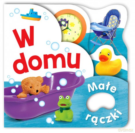 W domu. Małe rączki [KSIĄŻKA]