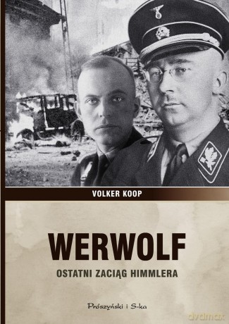 Werwolf. Ostatni zaciąg Himmlera - Volker Koop (twarda) [KSIĄŻKA]