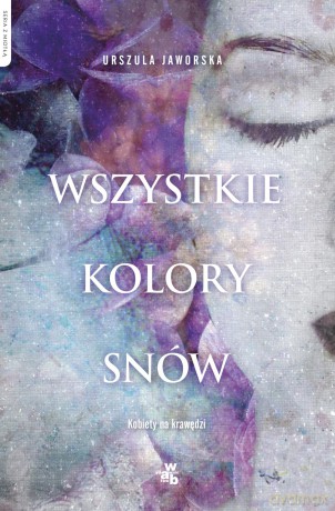 Wszystkie kolory snów - Urszula Jaworska [KSIĄŻKA]